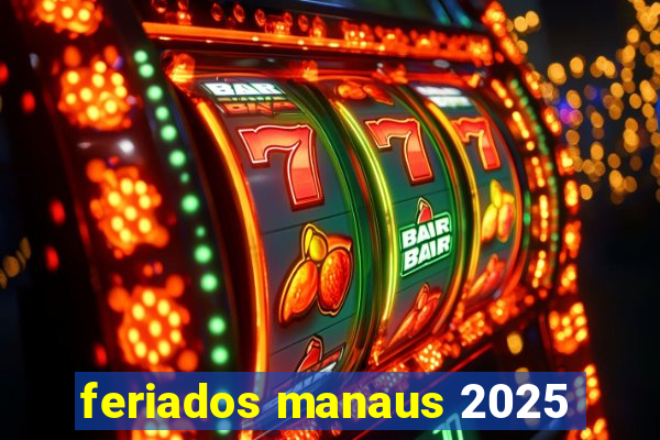 feriados manaus 2025